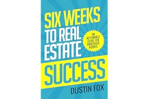 Six Weeks to Real Estate Success: An Actionable Guide For Ambitious Agents