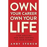 Own Your Career Own Your Life: Stop Drifting and Take Control of Your Future