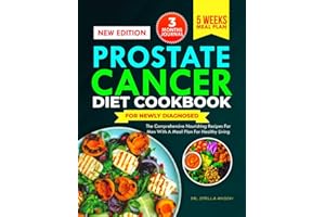 PROSTATE CANCER DIET COOKBOOK FOR NEWLY DIAGNOSED: The Comprehensive Nourishing Recipes for Men with a Meal Plans for Healthy