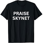 Praise Skynet T-Shirt