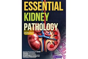 Essential Kidney Pathology 2026-2027: Master the science of kidney diseases, from basic anatomy to complex glomerular disorde