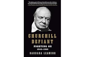 Churchill Defiant: Fighting On: 1945-1955 – A Compelling Political Biography of the Final Years and Bare-Knuckled Battles
