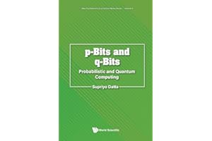 P-bits And Q-bits: Probabilistic And Quantum Computing (Volume 3)