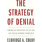 The Strategy of Denial: American Defense in an Age of Great Power Conflict