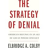 The Strategy of Denial: American Defense in an Age of Great Power Conflict