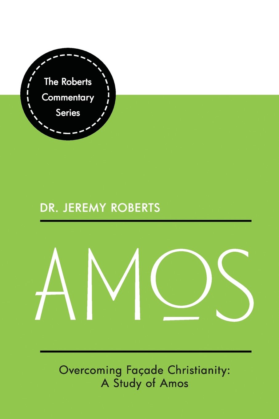 Amos A Practical Commentary On The 30th Book Of The Bible The Roberts Commentary Series Volume 30 Roberts Jeremy 9781719183154 Amazon Com Books