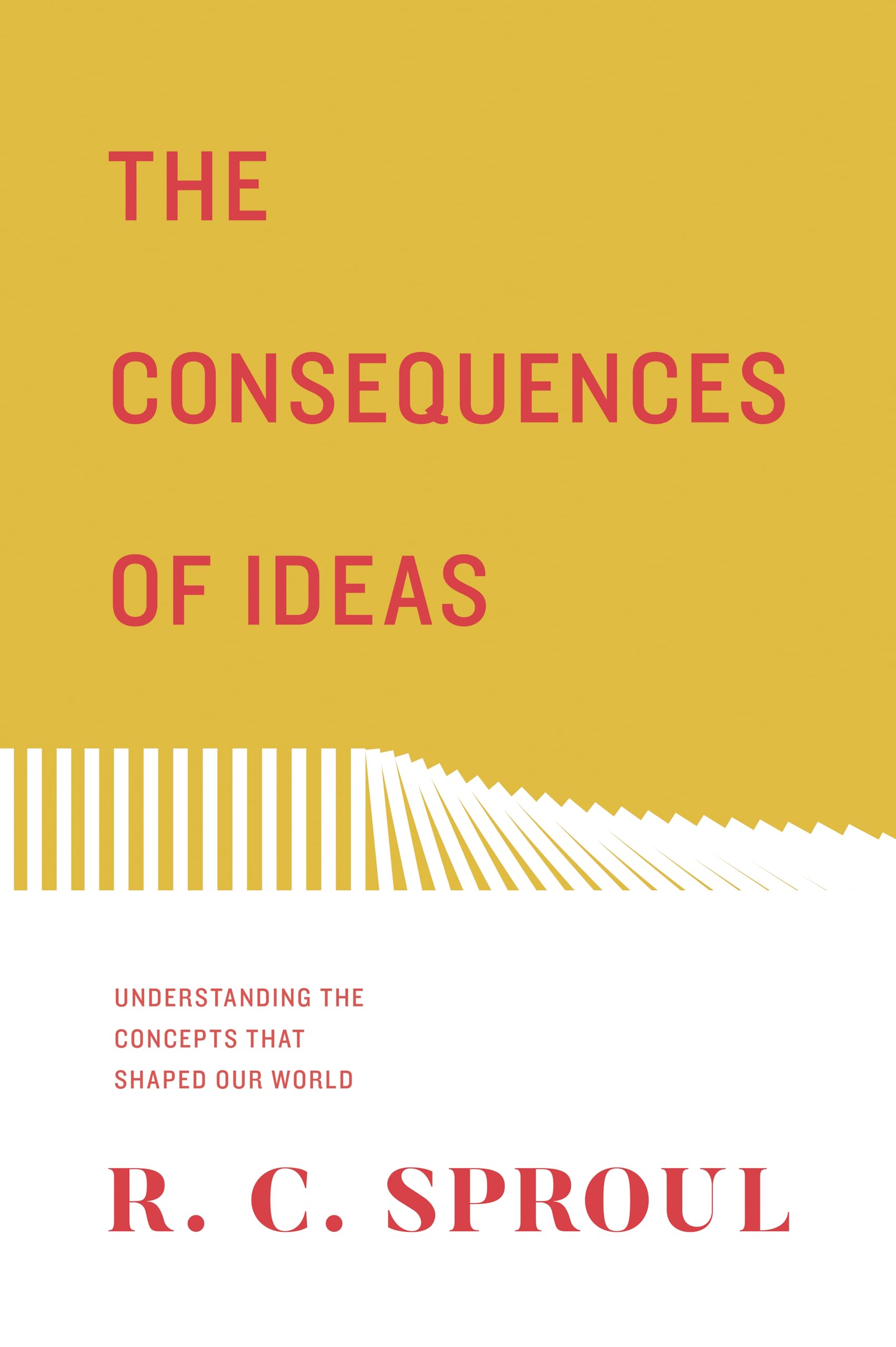 The Consequences of Ideas: Understanding the Concepts that Shaped Our World