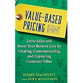 Value-Based Pricing: Drive Sales and Boost Your Bottom Line by Creating, Communicating and Capturing Customer Value