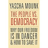 The People vs. Democracy: Why Our Freedom Is in Danger and How to Save It