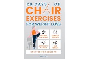 28 Days of Chair Exercises For Weight Loss: Three Levels for Strength, Posture, and Fitness in Just 10 Minutes a Day, 99 Illustrated Exercises Organized Into 28 Routines, Video Included