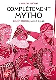 Completement Mytho. Dieux Et Deesses De La Mythologie (French Edition) by