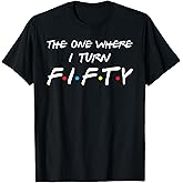 The One Where I Turn Fifty T-Shirt