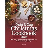 Quick & Easy Christmas Cookbook 2025: Menu Plans & 70 Simplified 30-Minute Recipes for Busy Families and Holiday Gatherings