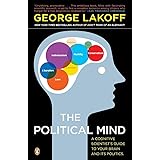 The Political Mind: A Cognitive Scientist's Guide to Your Brain and Its Politics