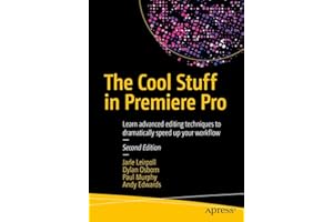 The Cool Stuff in Premiere Pro: Learn advanced editing techniques to dramatically speed up your workflow