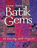 Batik Gems: 29 Dazzling Quilt Projects by Shifrin, Laurie by Laurie Shifrin