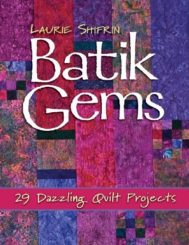 Batik Gems: 29 Dazzling Quilt Projects by Shifrin, Laurie by Laurie Shifrin