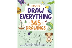 How to Draw Everything: 365 Easy Step-by-Step Drawings of Animals, Vehicles, Food, Holidays, and More for Kids