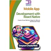 Mobile App Development with React Native: Create Cross-Platform Apps for iOS and Android with Ease