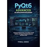 PyQt6 Advanced GUI Application Development: Architecting Scalable Interfaces, Custom Widgets, Threaded Workflows, and Production-Ready Desktop. ... Python GUI Applications with Qt6)
