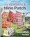 The Versatile Nine Patch: 18 Fresh Designs for a Favorite Quilt Block by Joan Ford