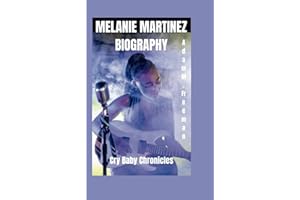 MELANIE MARTINEZ BIOGRAPHY: Cry Baby Chronicles