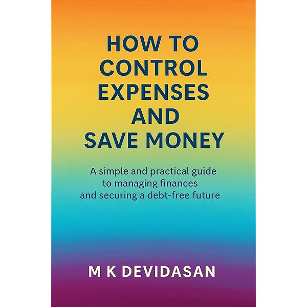 How to Control Expenses and Save Money: Devidasan, M K