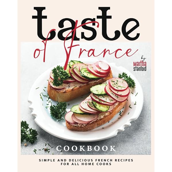 Taste of France Cookbook: Simple and Delicious French Recipes for