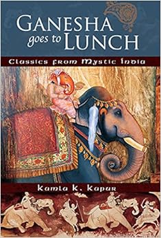 Ganesha Goes to Lunch: Classics From Mystic India (Mandala Classics), by Kamla K. Kapur