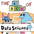 The ABCs of Data Science: By Real Data Scientists, For Future Data Scientists (Very Young Professionals)