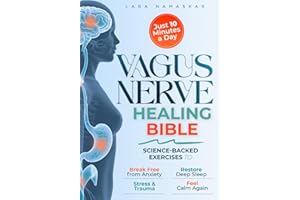The Vagus Nerve Healing Bible: Master Your Nervous System in Just 10 Minutes a Day – Science-Backed Exercises to Break Free from Anxiety, Stress & Trauma, Restore Deep Sleep, and Feel Calm Again