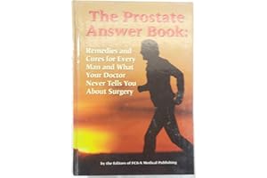 The Prostate Answer Book: Remedies & Cures for Every Man & What Your Doctor Never Tells You About Surgery