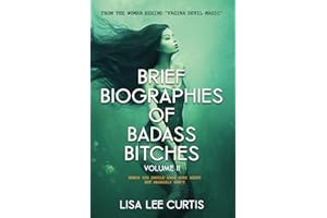 Brief Biographies of Badass Bitches - Volume II: Women You Should Know More About But Probably Don't