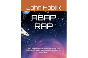 ABAP RAP: The Comprehensive Guide to Building RAP ABAP Applications with Essential Features for Most Apps.