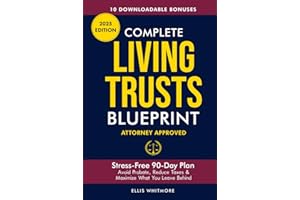 Complete Living Trusts Blueprint: Stress-Free 90-Day Plan Avoid Probate, Reduce Taxes, & Maximize What You Leave Behind