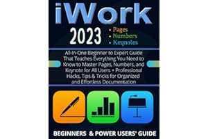 EVERYTHING iWork: All-In-One Beginner to Expert Guide That Teaches Everything You Need to Know to Master Pages, Numbers, and Keynote for All Users + ... for Organized and Effortless Documentation