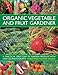 Organic Vegetable and Fruit Gardener: A Practical Directory of Garden Produce With over 250 Photographs by 