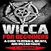 Wicca for Beginners: A Guide to Rituals, Beliefs, and Wiccan Magic by 