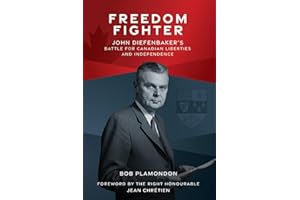 Freedom Fighter: John Diefenbaker's Battle for Canadian Liberties and Independence
