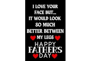Fathers Day Gifts From Wife: I Love Your Face But It Would Look So Much Better Between My Legs: Funny Fathers Day Card Alternative For Husband From Wife: Lovely Blank Lined Notebook