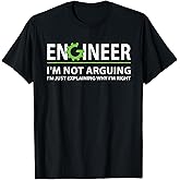 Engineer I'm Not Arguing Funny Engineering Quote Engineers T-Shirt Small