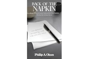 Back Of the Napkin: Buying, Selling and Leasing Commercial Real Estate Simplified With Bonus Sales Technique Material