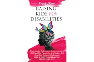 Raising Kids With Disabilities: Understanding Differences in Autism, Asperger’s, ADHD and How Parents Can Help Children With Disabilities Overcome ... Fulfilling Life (The Master Parenting Series)