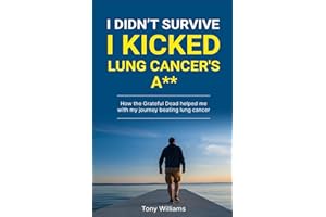 I DIDN'T SURVIVE I KICKED LUNG CANCERS ASS: How the Grateful Dead helped with my journey beating lung cancer