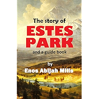 The Story of Estes Park and a Guide Book (1905) (With Linked Table of Contents) book cover The Story of Estes Park and a Guide Book (1905) (With Linked Table of Contents) book cover