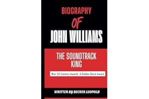 JOHN WILLIAMS: Biography of John Williams - American great composer and conductor who Won many Awards and 54 Nominations (Biography of Male and ... in America who won Grammy and Oscar Award)