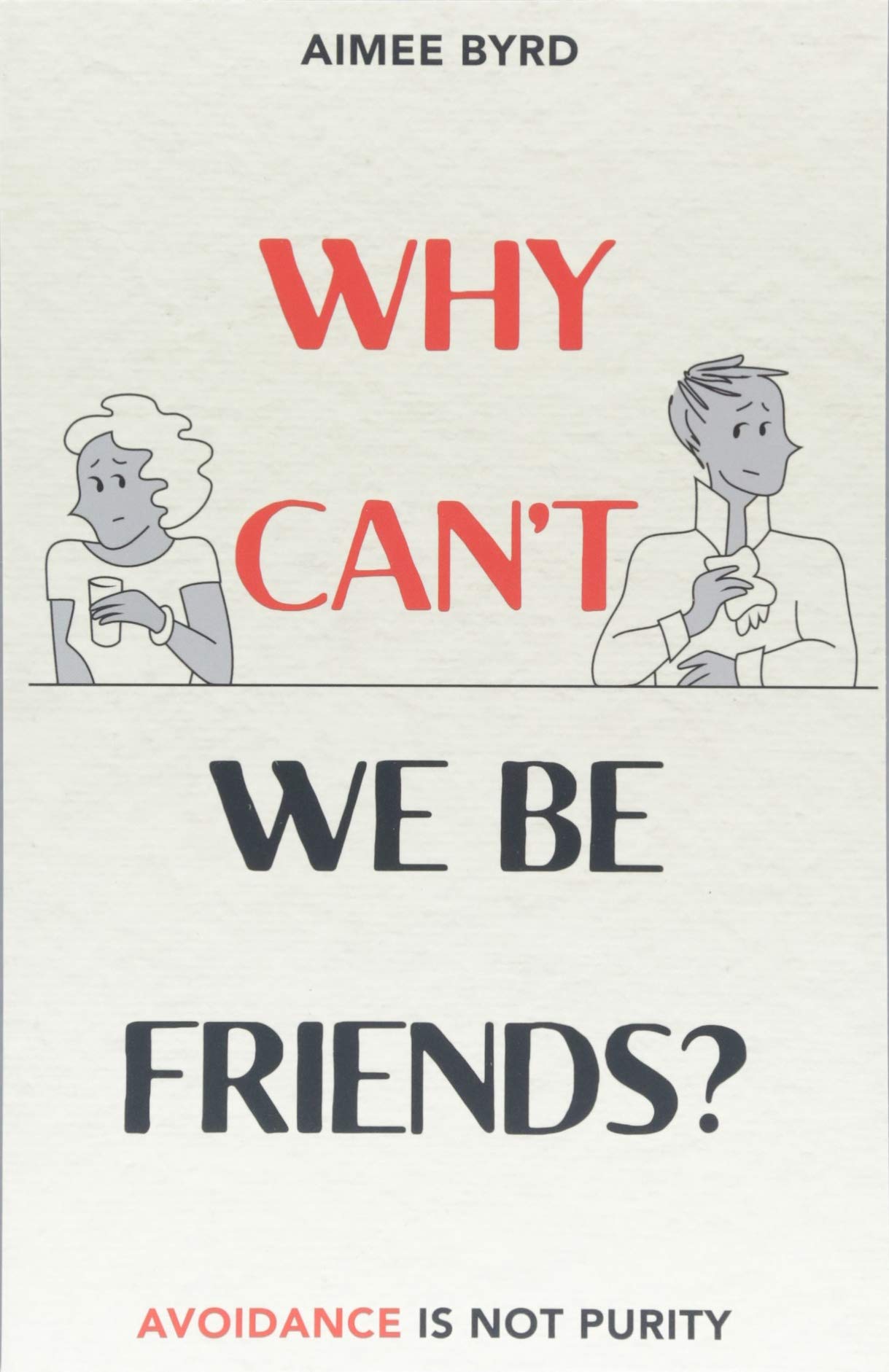 Why Can T We Be Friends Avoidance Is Not Purity Aimee Byrd 9781629954172 Amazon Com Books