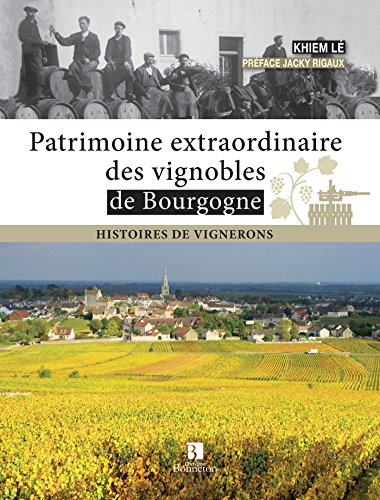 Patrimoine extraordinaire des vignobles de Bourgogne : Histoire de vignerons by Collectif