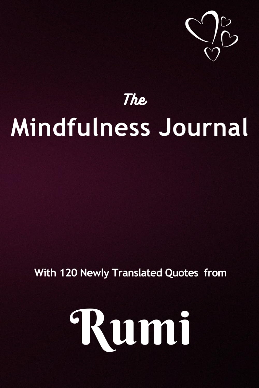 The Mindfulness Journal with 120 Newly Translated Quotes of Rumi The Mindfulness Journal with 120 Newly Translated Quotes of Rumi Paperback