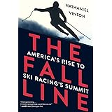 The Fall Line: America's Rise to Ski Racing's Summit